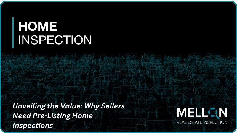 Unveiling the Value: Why Sellers Need Pre-Listing Home Inspections