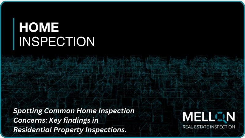 Spotting Common Home Inspection Concerns: Key findings in residential property inspections.